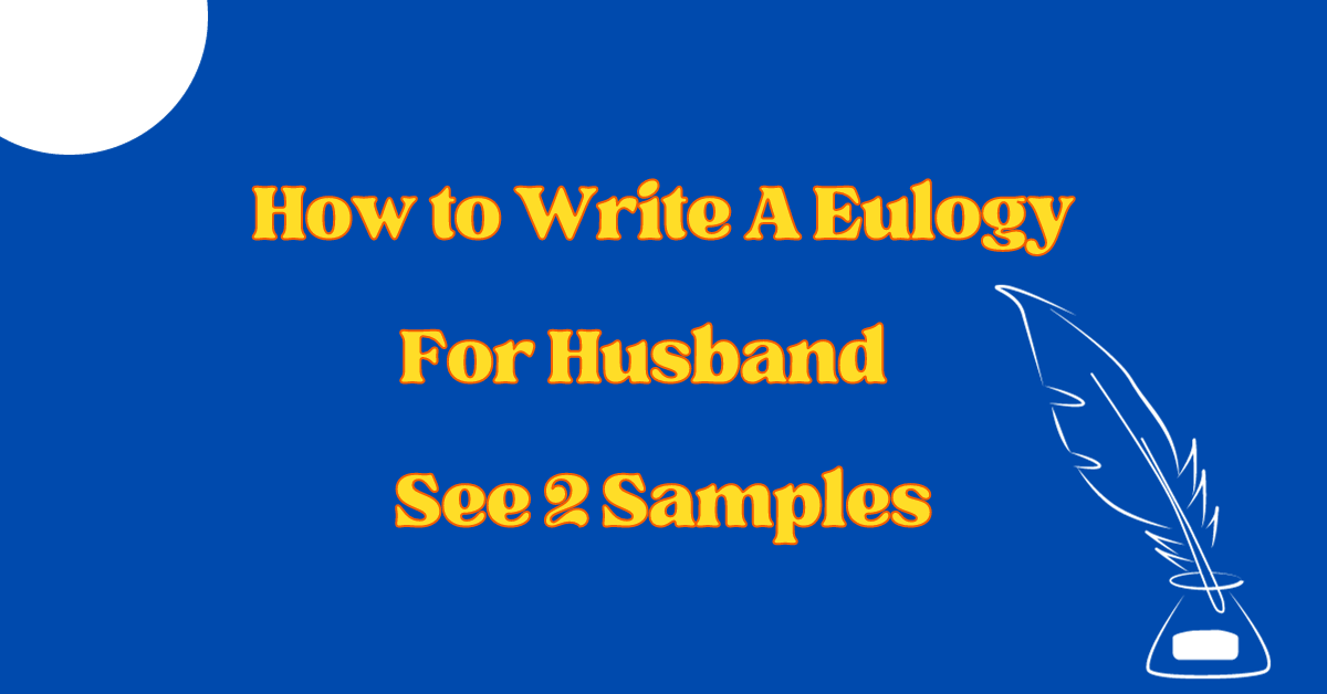 How to Write A Eulogy For Husband - See 2 Samples